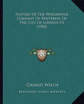 portada history of the worshipful company of pewterers of the city of london v2 (1902) (in English)