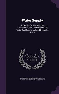 portada Water Supply: A Treatise On The Sources, Distribution, And Consumption Of Water For Commercial And Domestic Uses (in English)