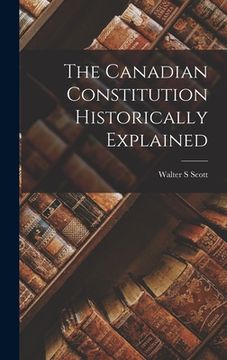 portada The Canadian Constitution Historically Explained (in English)