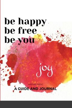 portada Be Happy, Be Free, Be You: Guide and Journal (en Inglés)