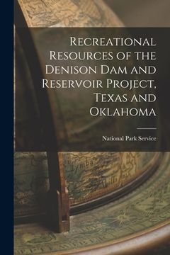 portada Recreational Resources of the Denison Dam and Reservoir Project, Texas and Oklahoma (en Inglés)