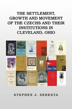 portada The Settlement, Growth and Movement of the Czechs and Their Institutions in Cleveland, Ohio (in English)