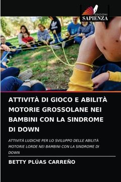 portada Attività Di Gioco E Abilità Motorie Grossolane Nei Bambini Con La Sindrome Di Down (en Italiano)