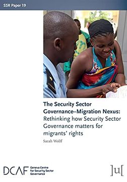 portada The Security Sector Governance-Migration Nexus: Rethinking how Security Sector Governance Matters for Migrants'Rights (19) (Ssr Papers) 