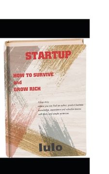 portada Startup: HOW TO SURVIVE and GROW RICH (en Inglés)