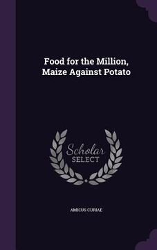 portada Food for the Million, Maize Against Potato (en Inglés)