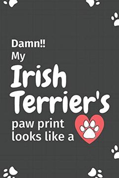 portada Damn! My Irish Terrier's paw Print Looks Like a: For Irish Terrier dog Fans (en Inglés)