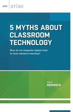 portada 5 Myths about Classroom Technology: How do we integrate digital tools to truly enhance learning? (en Inglés)