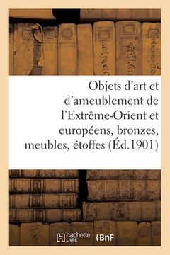 portada Objets d'Art Et d'Ameublement de l'Extrême-Orient Et Européens, Bronzes, Meubles, Étoffes (en Francés)