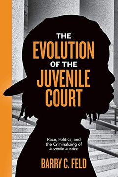 portada The Evolution of the Juvenile Court: Race, Politics, and the Criminalizing of Juvenile Justice (Youth, Crime, and Justice) (en Inglés)