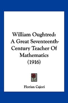 portada william oughtred: a great seventeenth-century teacher of mathematics (1916) (in English)