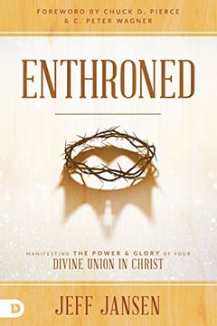 portada Enthroned: Manifesting the Power and Glory of Your Divine Union in Christ (en Inglés)