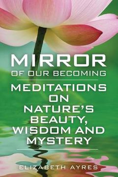 portada Mirror of Our Becoming: Meditations on Nature's Beauty, Wisdom and Mystery