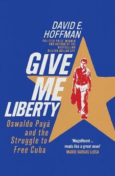 portada Give me Liberty: Oswaldo Payá and the Struggle to Free Cuba (en Inglés)