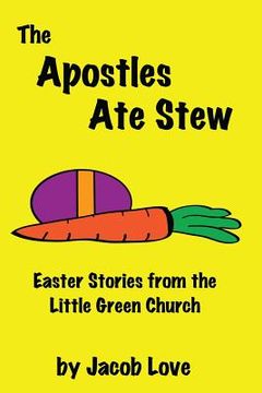 portada The Apostles Ate Stew: Easter Stories from the Little Green Church (in English)