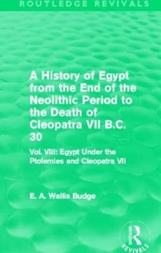 portada A History of Egypt From the end of the Neolithic Period to the Death of Cleopatra vii B. Cl 30 (Routledge Revivals): Vol. Viii: Egypt Under the Ptolemies and Cleopatra vii (en Inglés)
