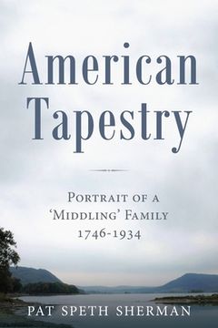 portada American Tapestry: Portrait of a 'Middling' Family, 1746-1934 (en Inglés)