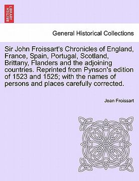 portada sir john froissart's chronicles of england, france, spain, portugal, scotland, brittany, flanders and the adjoining countries. reprinted from pynson's