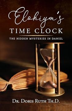 portada Elohiym's Time Clock: The Hidden Mysteries in Daniel (en Inglés)