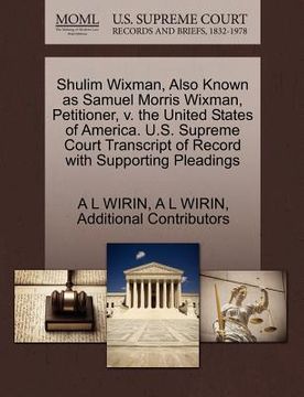 portada shulim wixman, also known as samuel morris wixman, petitioner, v. the united states of america. u.s. supreme court transcript of record with supportin (en Inglés)