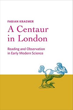 portada A Centaur in London: Reading and Observation in Early Modern Science (Information Cultures) (en Inglés)