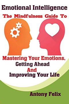 portada Emotional Intelligence: The Mindfulness Guide to Mastering Your Emotions, Getting Ahead and Improving Your Life (in English)