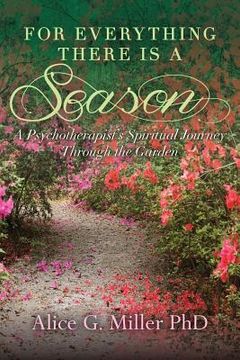portada For Everything There is a Season: A Psychotherapist's Spiritual Journey Through the Garden