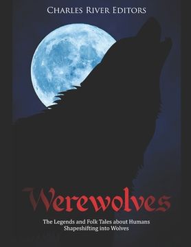 portada Werewolves: The Legends and Folk Tales about Humans Shapeshifting into Wolves (en Inglés)