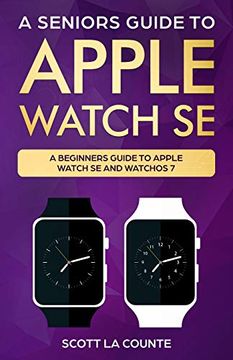 portada A Seniors Guide to Apple Watch se: A Ridiculously Simple Guide to Apple Watch se and Watchos 7 (en Inglés)