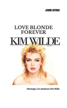 portada Love blonde forever: Hommage à la chanteuse Kim Wilde (en Francés)