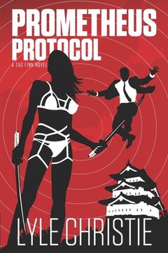 portada Prometheus Protocol: Move over James Bond, because Tag Finn is here, and, in spite of a real fear of public restrooms, he will save the day (en Inglés)