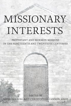 portada Missionary Interests: Protestant and Mormon Missions of the Nineteenth and Twentieth Centuries (en Inglés)