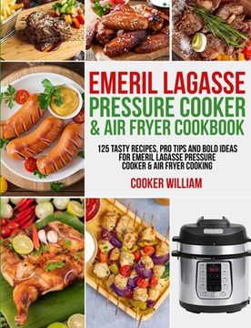 portada Emeril Lagasse Pressure Cooker & air Fryer Cookbook: 125 Tasty Recipes, pro Tips and Bold Ideas for Emeril Lagasse Pressure Cooker & air Fryer Cooking (en Inglés)