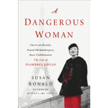 portada A Dangerous Woman: American Beauty, Noted Philanthropist, Nazi Collaborator - the Life of Florence Gould (en Inglés)
