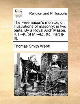 portada the freemason's monitor; or, illustrations of masonry: in two parts. by a royal arch mason, k.t.--k. of m.--&c. &c. part i[-ii]. (en Inglés)