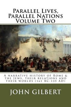 portada Parallel Lives, Parallel Nations Volume Two: A narrative history of Rome & the Jews, their relations and their worlds (161 BC-135 AD) (en Inglés)