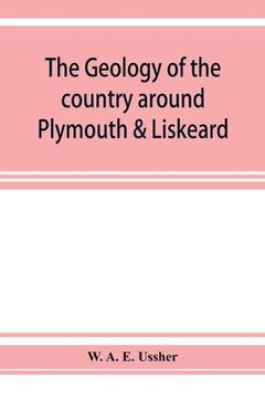 portada The geology of the country around Plymouth & Liskeard (en Inglés)