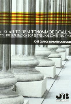 portada El Estatuto de Autonomía de Cataluña y su interpretación por el Tribunal Constitucional.