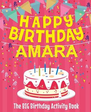 portada Happy Birthday Amara - The Big Birthday Activity Book: Personalized Children's Activity Book (en Inglés)