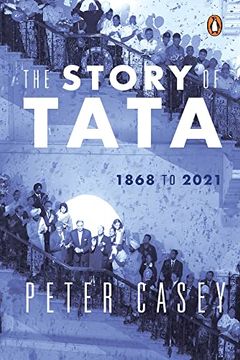 portada The Story of Tata: 1868 to 2021 | an Authorized Account of the Tata Family and Their Companies With Exclusive Interviews With Ratan Tata | Non-Fiction Biography, Penguin Books (in English)