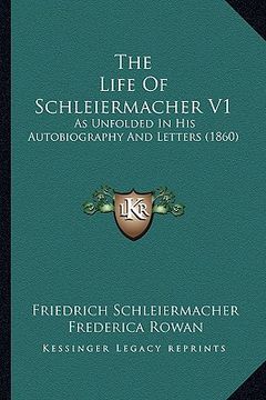 portada the life of schleiermacher v1: as unfolded in his autobiography and letters (1860) (en Inglés)