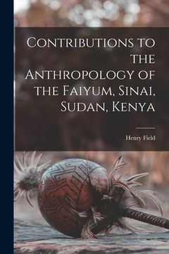 portada Contributions to the Anthropology of the Faiyum, Sinai, Sudan, Kenya (en Inglés)
