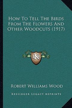 portada how to tell the birds from the flowers and other woodcuts (1917) (en Inglés)
