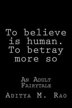 portada To believe, is human. To betray, more so: An Adult Fairytale (en Inglés)
