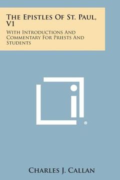 portada The Epistles of St. Paul, V1: With Introductions and Commentary for Priests and Students: Romans, First and Second Corinthians, Galatians (en Inglés)