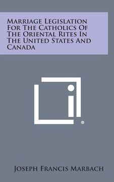 portada Marriage Legislation for the Catholics of the Oriental Rites in the United States and Canada