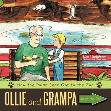 portada ollie and grampa go to the zoo: how the polar bear got to the zoo (en Inglés)