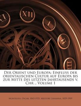 portada Der Orient Und Europa; Einfluss Der Orientalischen Cultur Auf Europa Bis Zur Mitte Des Letzten Jahrtausends V. Chr .. Volume 1 (in German)