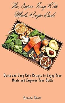 portada The Super-Easy Keto Meals Recipe Book: Quick and Easy Keto Recipes to Enjoy Your Meals and Improve Your Skills (en Inglés)