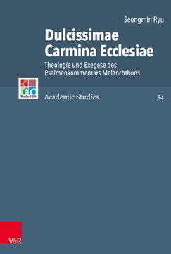 portada Dulcissimae Carmina Ecclesiae: Theologie Und Exegese Des Psalmenkommentars Melanchthons (en Alemán)